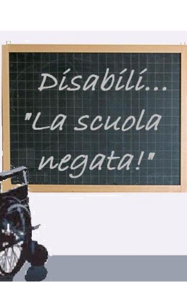 lavagna con scritto: "Disabili, la scuola negata!"