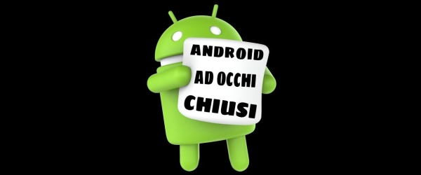 logo di android con scritto Android ad occhi chiusi